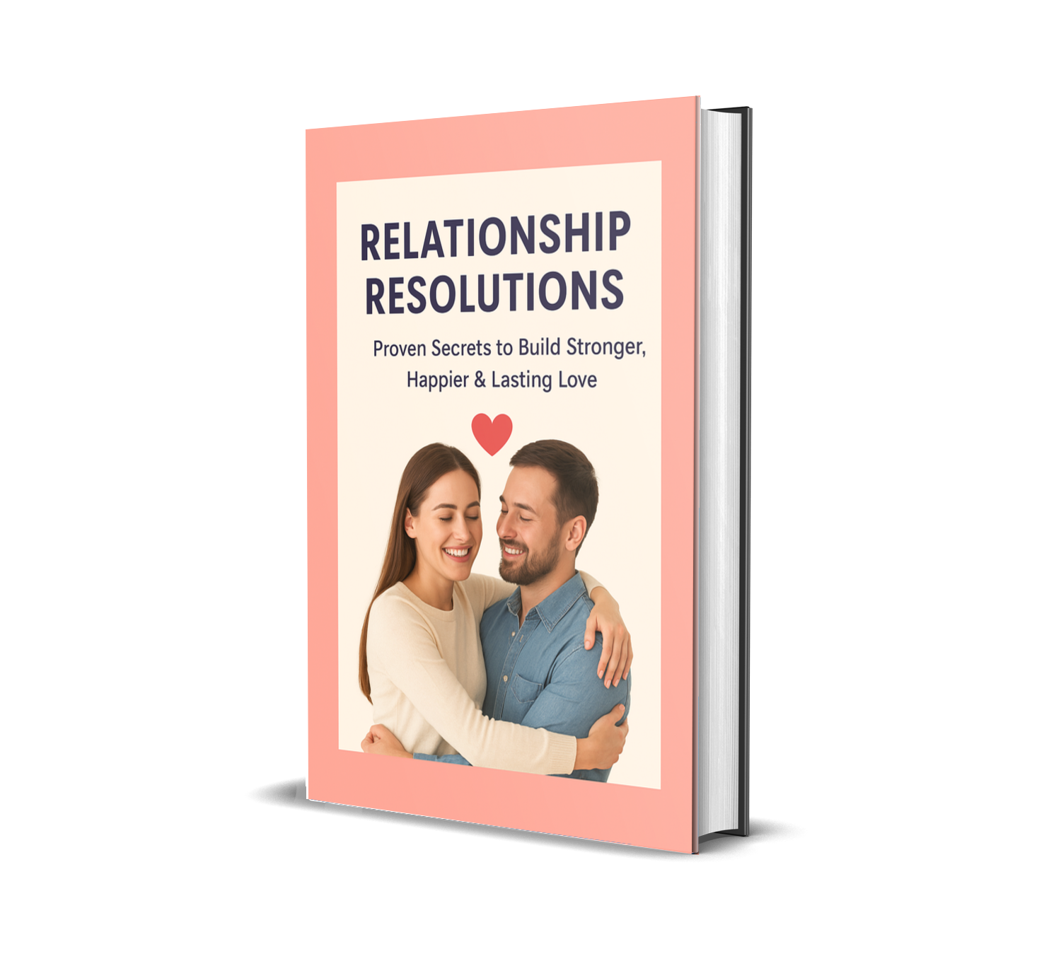 Relationship Resolutions: Proven Secrets to Build Stronger, Happier & Lasting Love