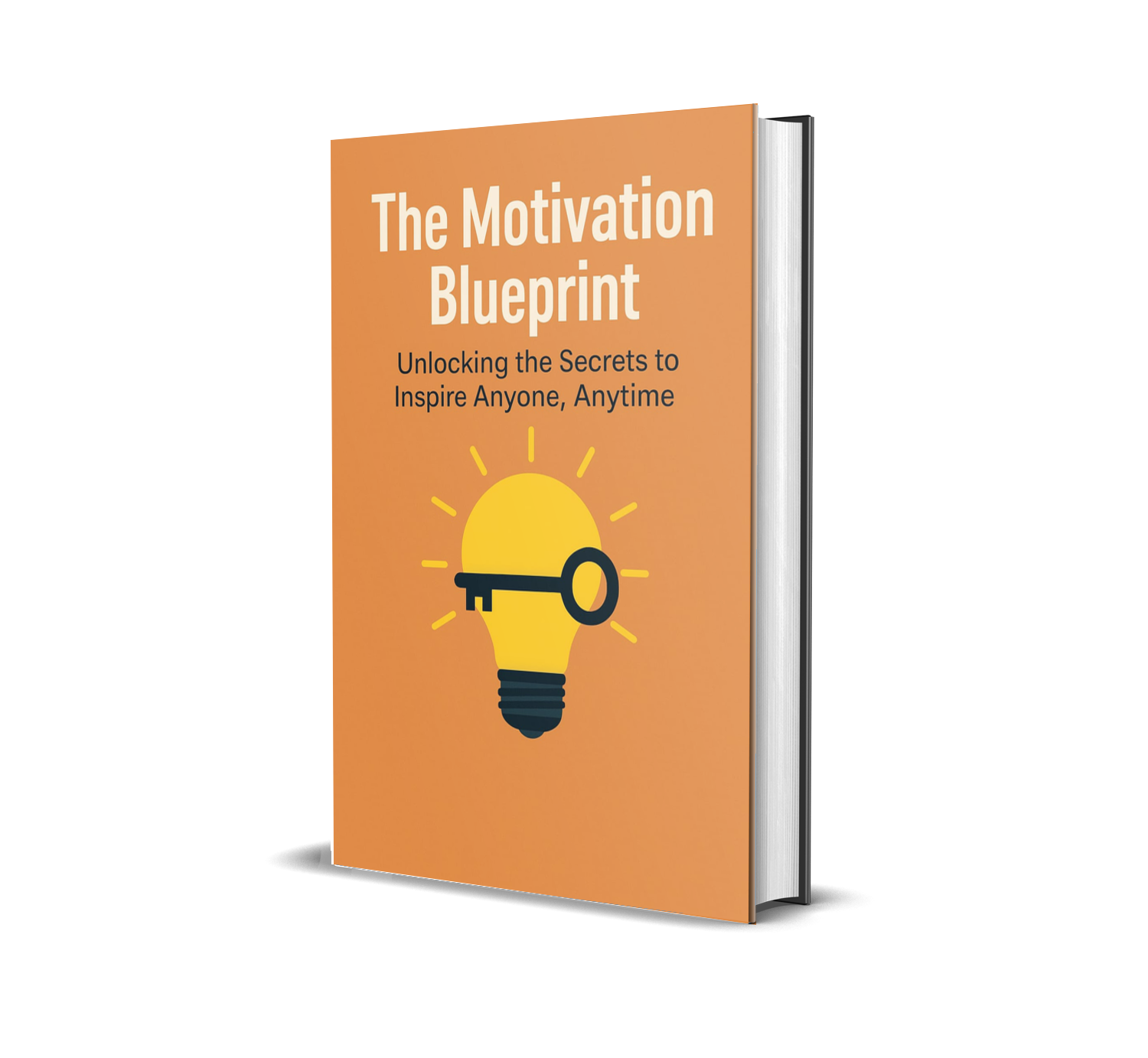 "The Motivation Blueprint: Unlocking the Secrets to Inspire Anyone, Anytime"