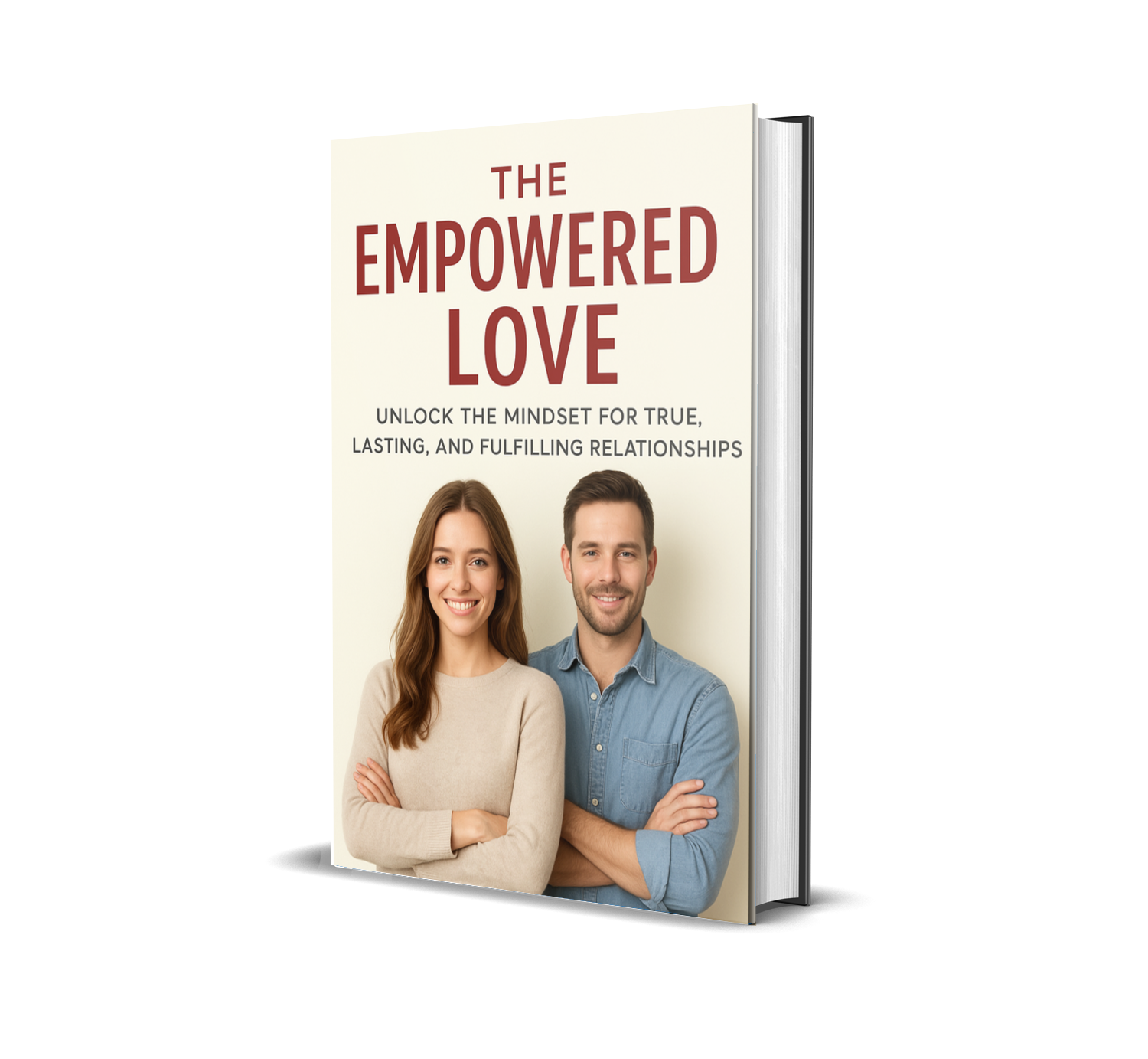 The Empowered Love: Unlock the Mindset for True, Lasting, and Fulfilling Relationships