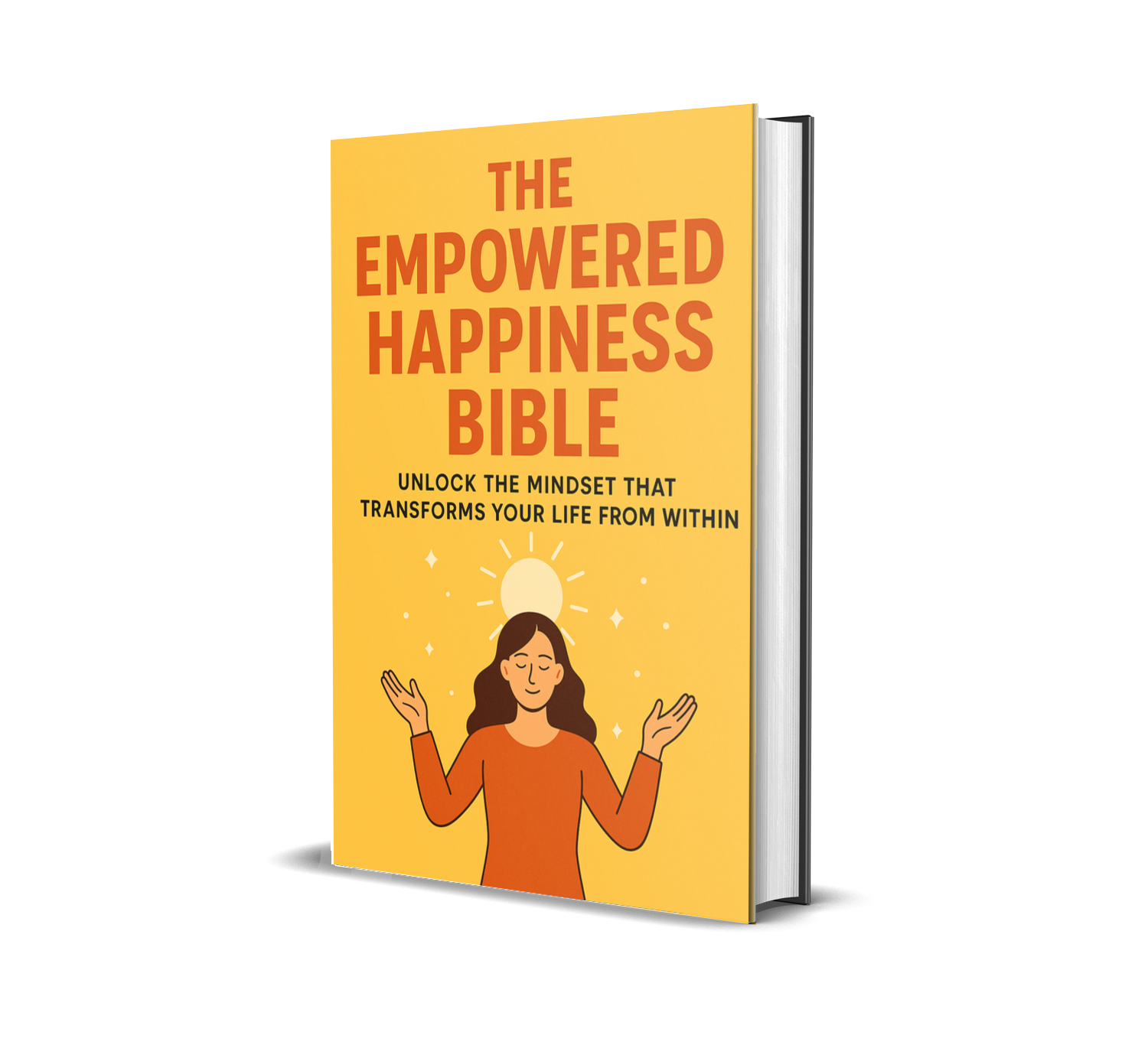 The Empowered Happiness Bible: Unlock the Mindset That Transforms Your Life From Within