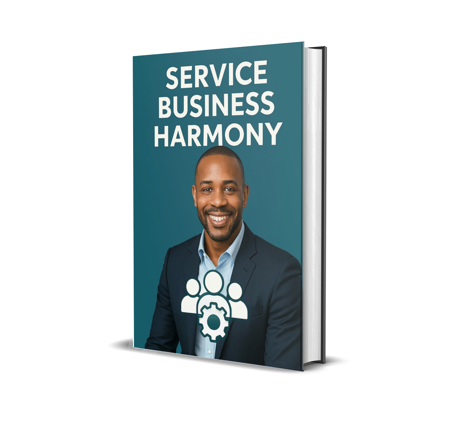 Service Business Harmony: The Owner's Blueprint to Systemize Your Operation, Free Your Time, and Scale Your Income